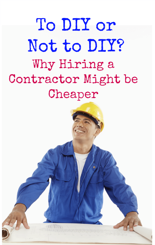 To DIY or Not to DIY? Why Hiring a Contractor Might be Cheaper for your next home repair or remodeling project.