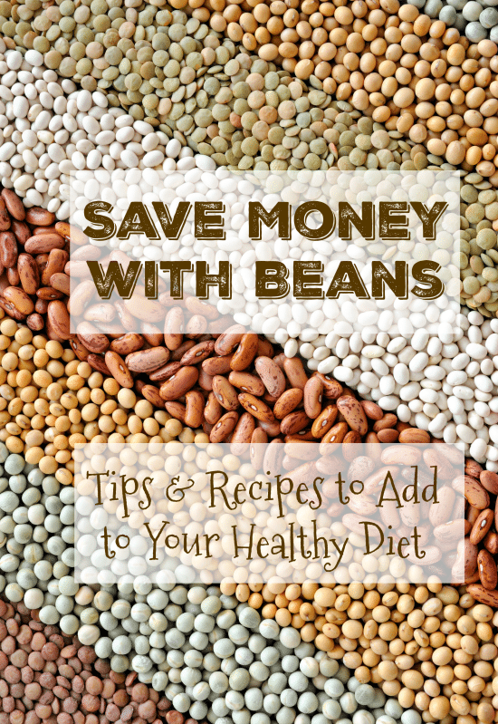 Save Money with Beans - Tips and Recipes to Add to Your Healthy Diet