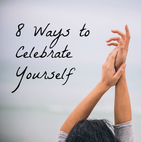 8 Ways to Celebrate Yourself