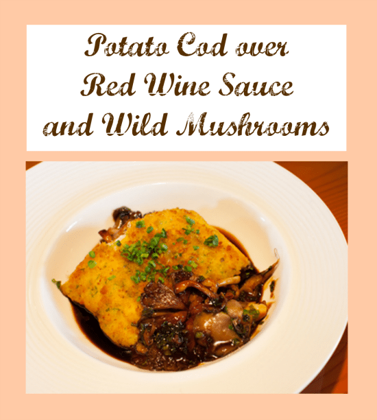 Potato Cod over Red Wine Sauce and Wild Mushrooms Recipe