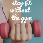 How to Stay Fit without a Gym Membership