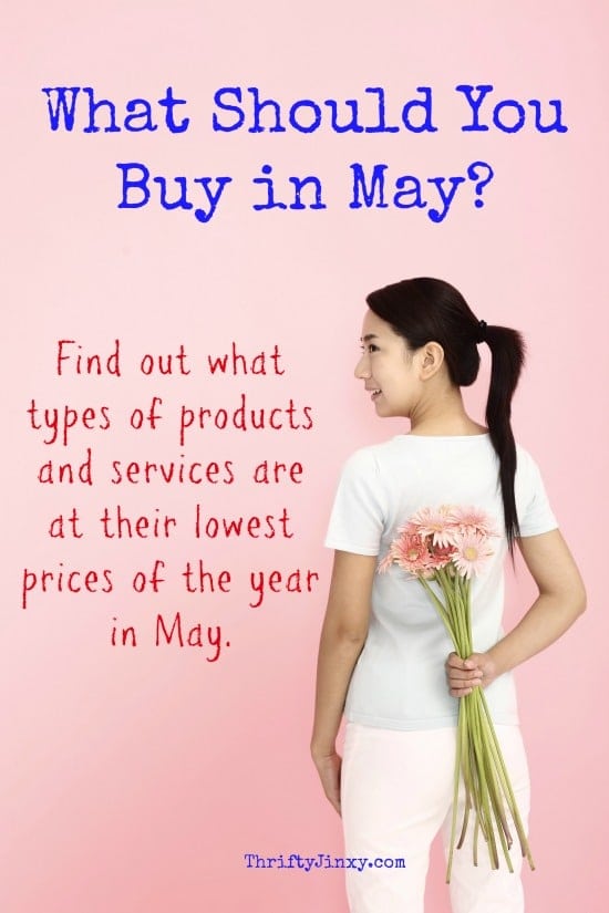 What Should You Buy in May? Find out what types of products and services are at their lowest prices of the year in May.