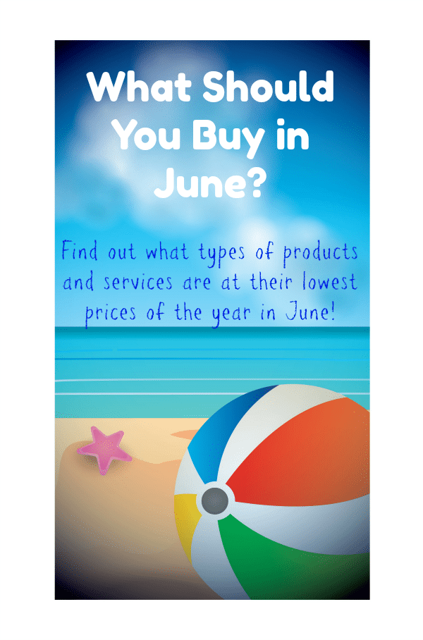 What Should You Buy in June? Find out what types of products and services are at their lowest prices of the year in June.