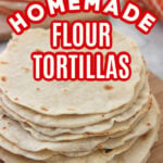 HOW TO MAKE HOMEMADE FLOUR TORTILLAS