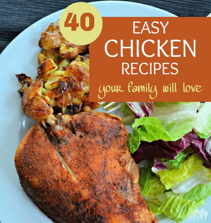 40 Easy Chicken Recipes Your Family Will Absolutely Love